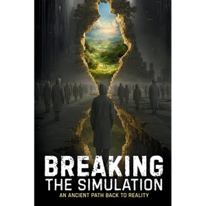 Breaking the Simulation: An Ancient Path Back to Reality - Paperback