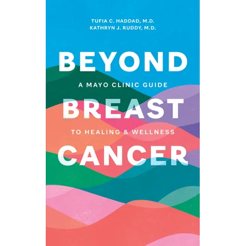 Beyond Breast Cancer: A Mayo Clinic Guide to Healing and Wellness - Paperback