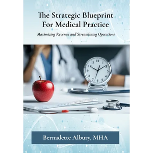 The Strategic Blueprint For Medical Practice: Maximizing Revenue and Streamlining Operations - Hardcover