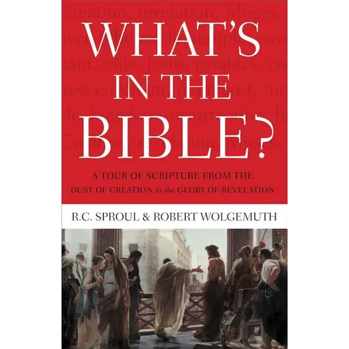 What's in the Bible: A Tour of Scripture from the Dust of Creation to the Glory of Revelation - Paperback