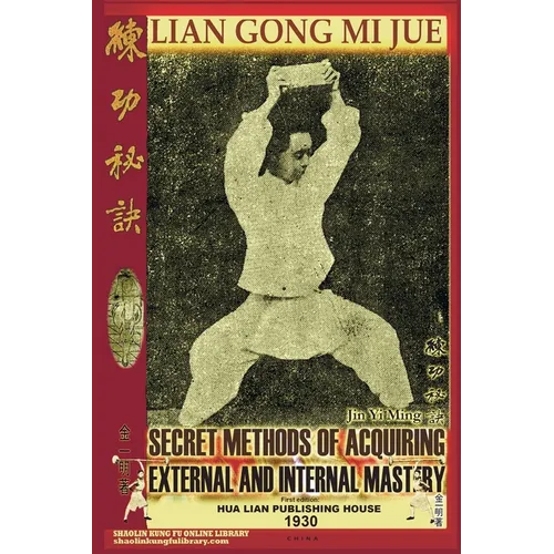 Lian Gong Mi Jue. Secret Methods of Acquiring External and Internal Mastery - Paperback