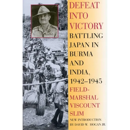 Defeat Into Victory: Battling Japan in Burma and India, 1942-1945 - Paperback