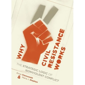Why Civil Resistance Works: The Strategic Logic of Nonviolent Conflict - Hardcover