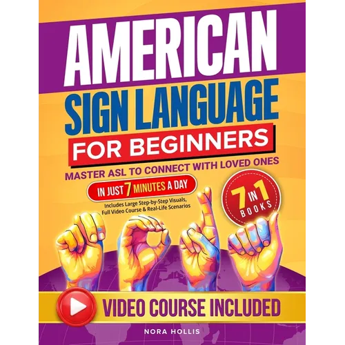 American Sign Language for Beginners: Master ASL to Connect with Loved Ones in Just 7 Minutes a Day Includes Large Step-by-Step Visuals, Full Video Co - Paperback