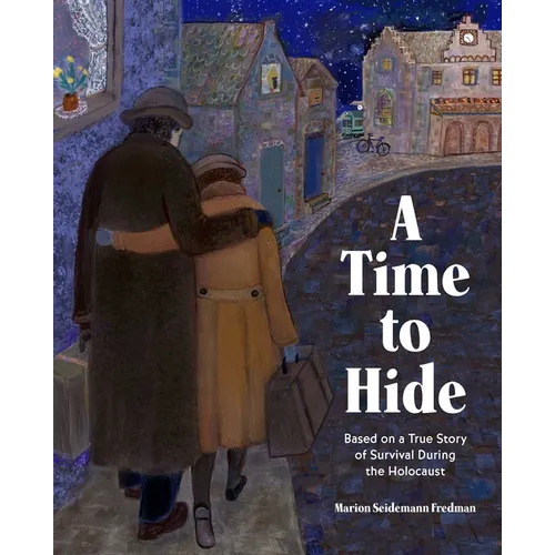 A Time to Hide: Based on a True Story of Survival During the Holocaust - Hardcover
