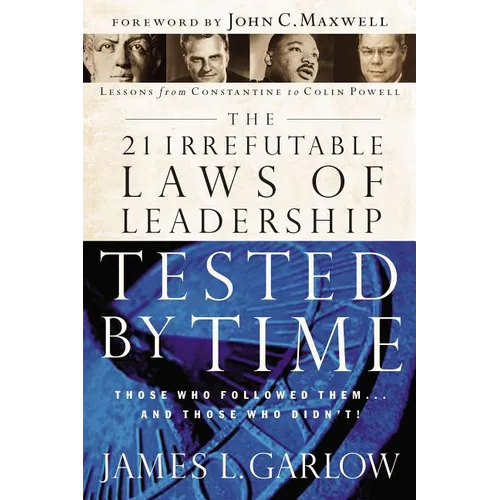 The 21 Irrefutable Laws of Leadership Tested by Time: Those Who Followed Them...and Those Who Didn't - Paperback