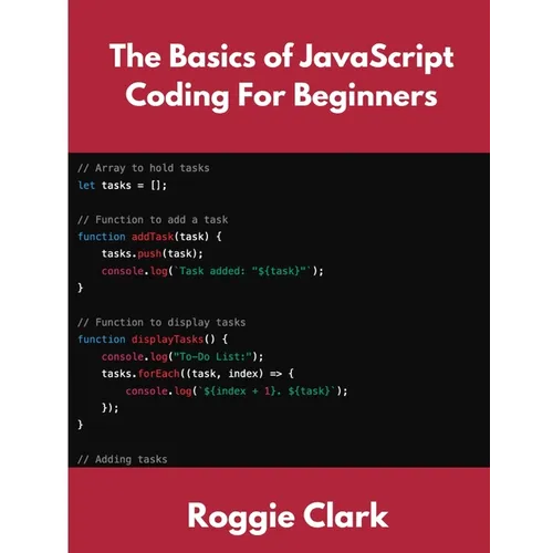 The Basics of JavaScript Coding For Beginners: Learn Basic JavaScript Programming Concepts in less than 50 pages - Paperback