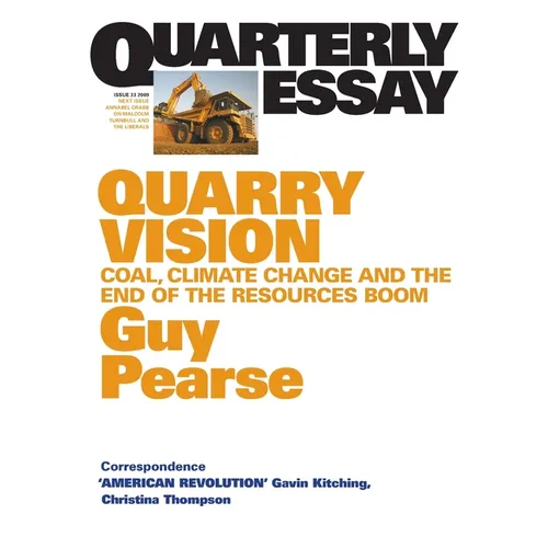 Quarry Vision: Coal, Climate Change and the End of the Resources Boom; Quarterly Essay 33 - Paperback