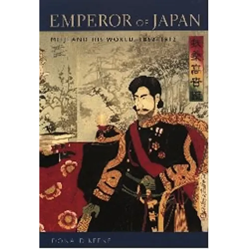 Emperor of Japan: Meiji and His World, 1852-1912 - Paperback