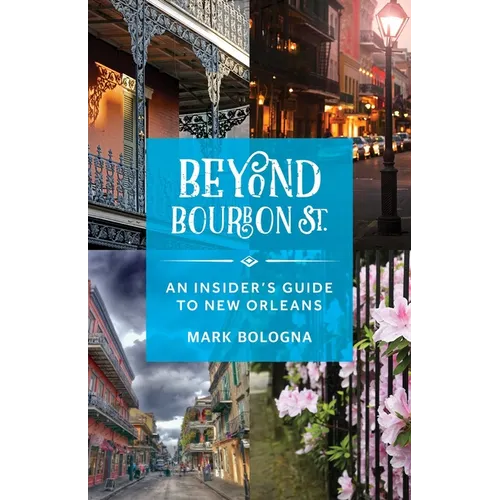 Beyond Bourbon St.: An Insider's Guide to New Orleans - Paperback