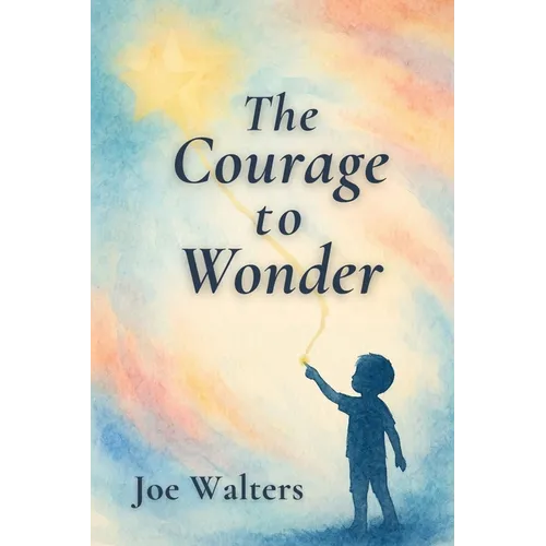 The Courage to Wonder - Paperback