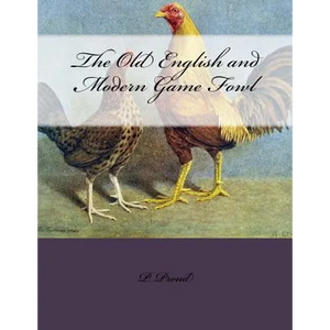 The Old English and Modern Game Fowl - Paperback