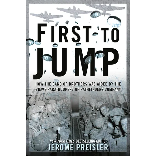 First to Jump: How the Band of Brothers was Aided by the Brave Paratroopers of Pathfinders Company - Paperback