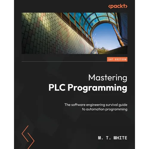 Mastering PLC Programming: The software engineering survival guide to automation programming - Paperback