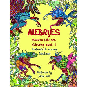 Alebrijes Mexican folk art colouring book - Fantastic & strange Creatures: The Magical World of Alebrijes - Paperback