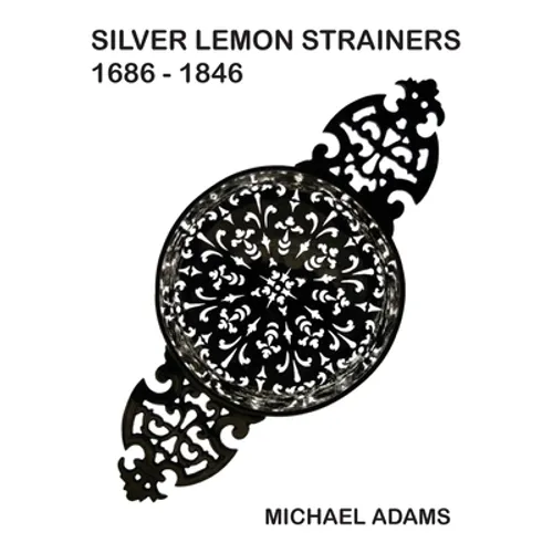 Silver Lemon Strainers 1686 - 1846 - Hardcover