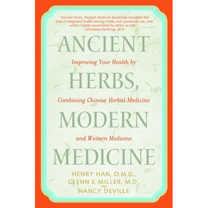 Ancient Herbs, Modern Medicine: Improving Your Health by Combining Chinese Herbal Medicine and Western Medicine - Paperback
