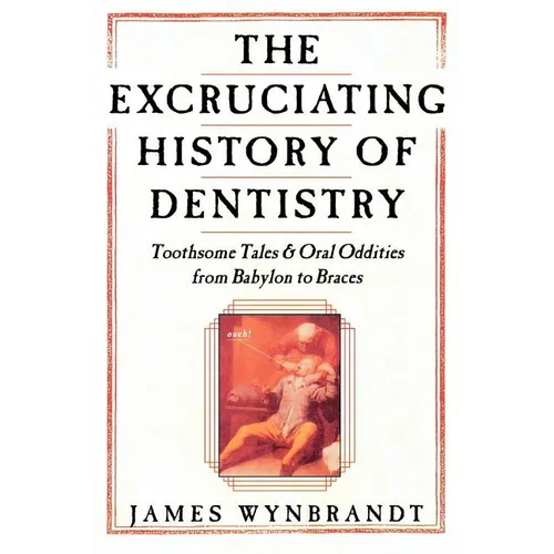 Excruciating History of Dentistry - Paperback