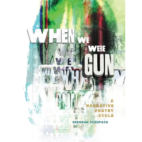 When We Were Gun: A Narrative Poetry Cycle - Paperback