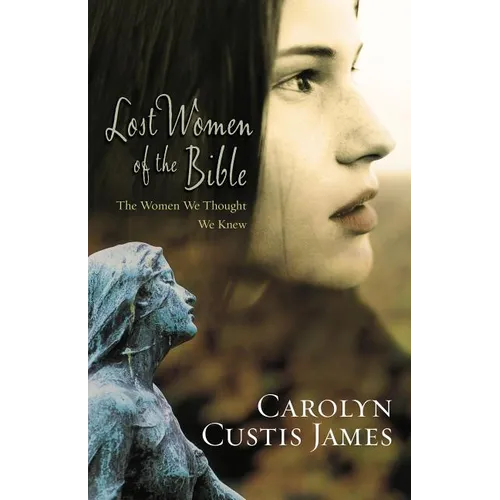 The Lost Women of the Bible: The Women We Thought We Knew - Paperback