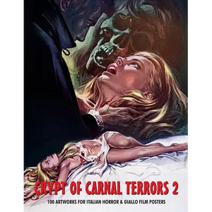 Crypt of Carnal Terrors 2: 100 Artworks for Italian Horror & Giallo Film Posters - Paperback