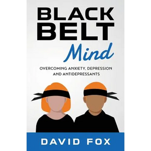 Black Belt Mind: Overcoming anxiety, depression and antidepressants - Paperback