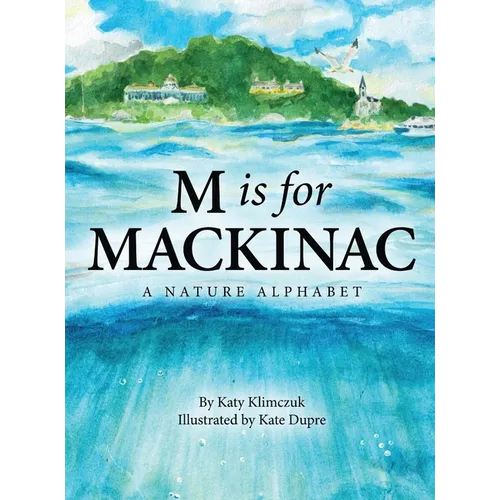 M Is for Mackinac: A Nature Alphabet - Hardcover