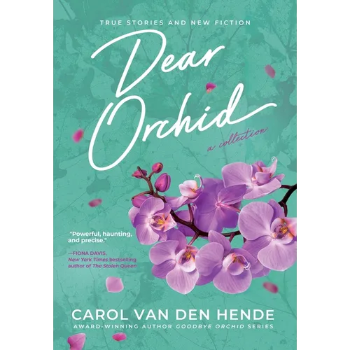 Dear Orchid: Letters and New Beginnings-True Stories and Fiction filled with Heart, Humor, and Hope - Hardcover
