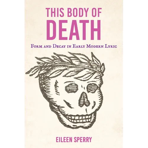 This Body of Death: Form and Decay in Early Modern Lyric - Paperback