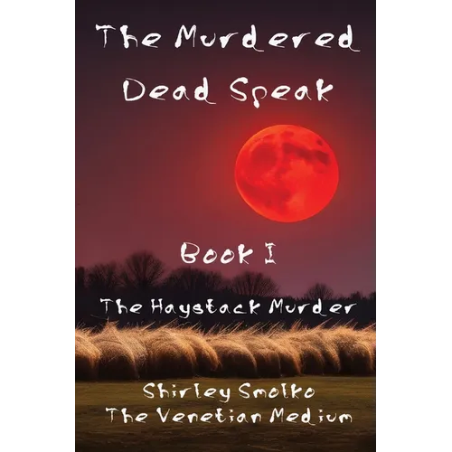 The Murdered Dead Speak: Book I: The Haystack Murder - Paperback