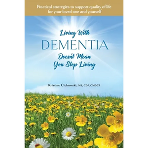 Living With Dementia Doesn't Mean You Stop Living: Practical strategies to support quality of life for your loved one and yourself. - Paperback