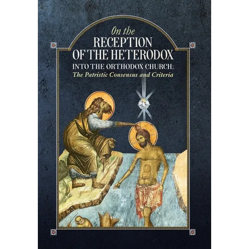 On the Reception of the Heterodox into the Orthodox Church - Hardcover