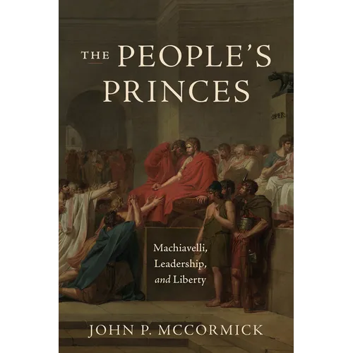 The People's Princes: Machiavelli, Leadership, and Liberty - Paperback