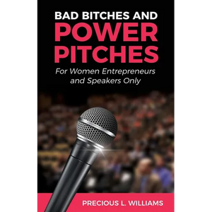 Bad Bitches and Power Pitches: For Women Entrepreneurs and Speakers Only - Paperback