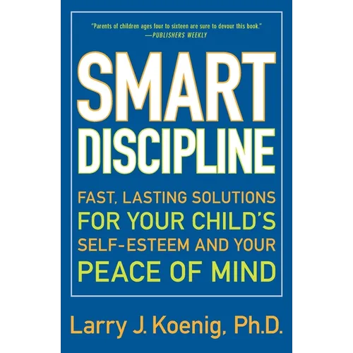 Smart Discipline: Fast, Lasting Solutions for Your Child's Self-Esteem and Your Peace of Mind - Paperback