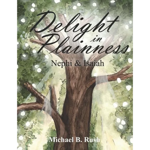 Delight in Plainness: Nephi & Isaiah - Paperback