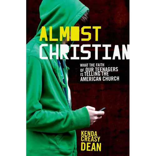 Almost Christian: What the Faith of Our Teenagers Is Telling the American Church - Hardcover