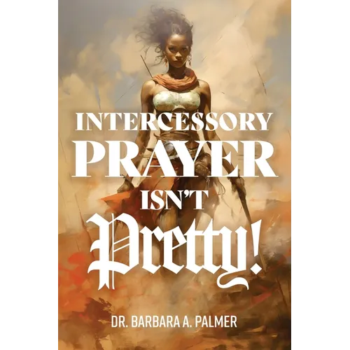 Intercessory Prayer Isn't Pretty - Paperback