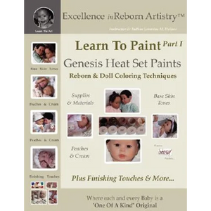 Learn To Paint Part 1: Genesis Heat Set Paints Coloring Techniques - Peaches & Cream Reborns & Doll Making Kits - Excellence in Reborn ArtistryT Serie - Paperback