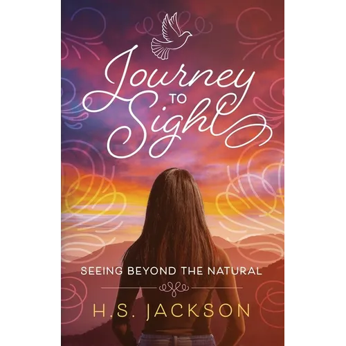 Journey to Sight: Seeing Beyond the Natural - Paperback