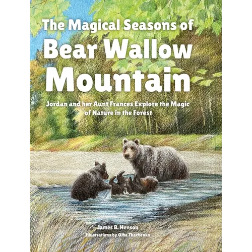 The Magical Seasons of Bear Wallow Mountain: Jordan and her Aunt Frances Explore the Magic of Nature in the Forest - Hardcover