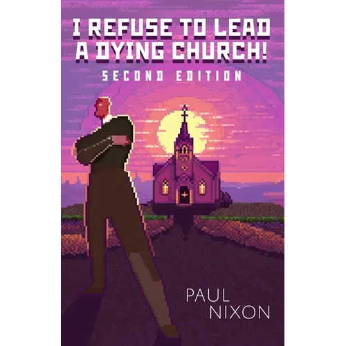I Refuse to Lead a Dying Church!: Second Edition - Paperback