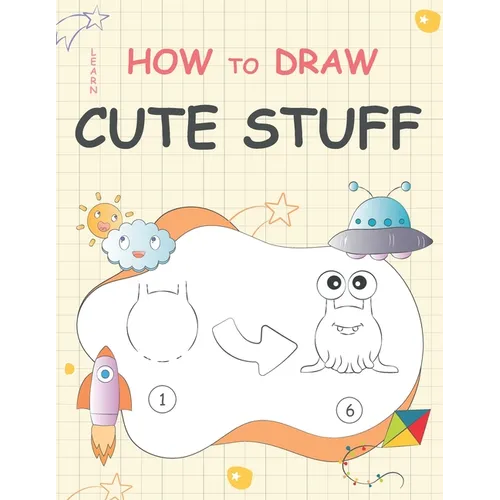 Learn How to Draw Cute Stuff: Step-by-Step Cute Things Drawing - Paperback