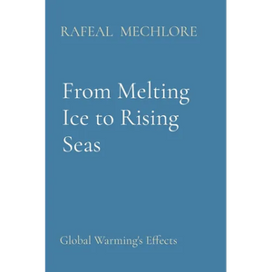 From Melting Ice to Rising Seas: Global Warming's Effects - Paperback