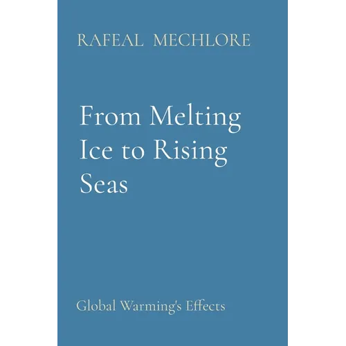 From Melting Ice to Rising Seas: Global Warming's Effects - Paperback