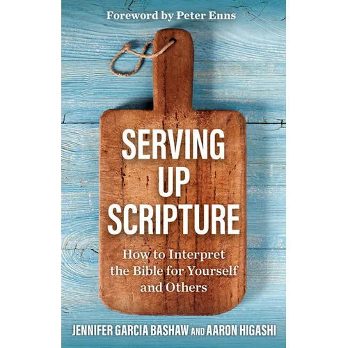 Serving Up Scripture: How to Interpret the Bible for Yourself and Others - Paperback
