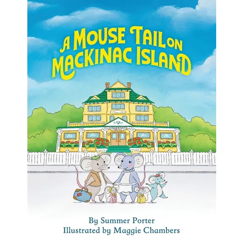 A Mouse Tail on Mackinac Island - Book 1: A Mouse Family's Island Adventure In Northern Michigan - Paperback