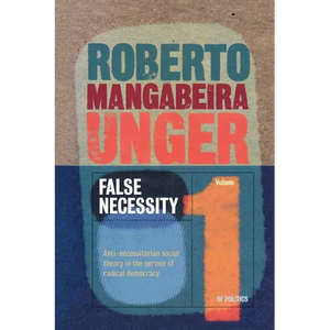 False Necessity: Anti-Necessitarian Social Theory in the Service of Radical Democracy - Paperback
