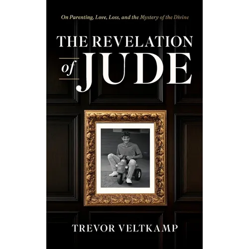 The Revelation of Jude: On Parenting, Love, Loss, and the Mystery of the Divine - Hardcover