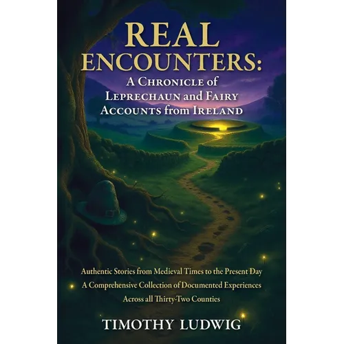Real Encounters: Authentic Stories from Medieval Times to the Present Day - A Comprehensive Collection of Documented Experiences Across All Thirty-Two - Paperback